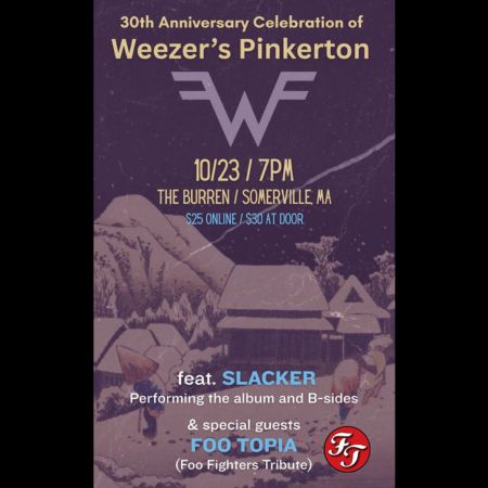 Slacker (Performing Weezer’s Pinkerton for the 30th Anniversary) and Foo Topia
